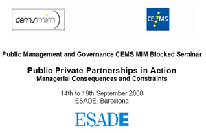 Public Management and Governance. CEMS MIM Blocked Seminar: “Partenariats publicoprivats en acció: conseqüències i limitacions en l'àmbit de la gestió”. ESADE. Barcelona, 14-19 de setembre de 2008